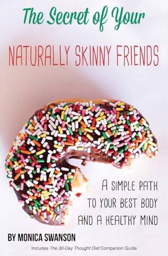 The Secret of Your Naturally Skinny Friends: a simple path to your best body and a healthy mind