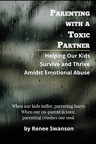Parenting with a Toxic Partner: Helping Our Kids Survive and Thrive Amidst Emotional Abuse