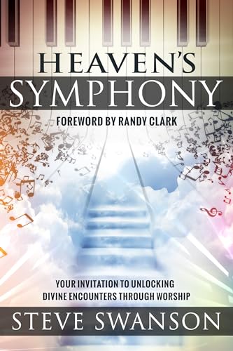Heaven's Symphony: Your Invitation to Unlocking Divine Encounters Through Worship von Destiny Image