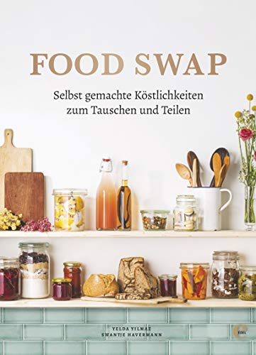 Food Swap - Selbst gemachte Köstlichkeiten zum Tauschen und Teilen von EDEL