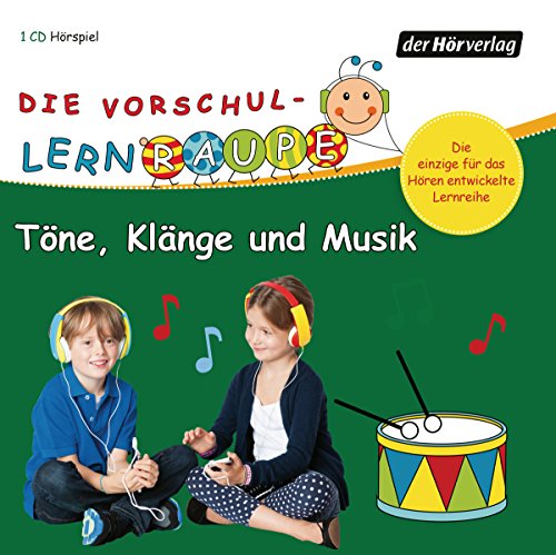 Die Vorschul-Lernraupe: Töne, Klänge und Musik: CD Standard Audio Format, Lesung