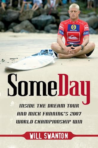 Some Day: Inside the Dream Tour and Mick Fanning's 2007 World Championship Win: Inside the Dream Tour and Mick Fanning's 2007 Championship Win Some Day: Inside the Dream Tour and Mick Fanning's 2007 World Championship Win: Inside the Dream Tour and Mick Fanning's 2007 Championship Win