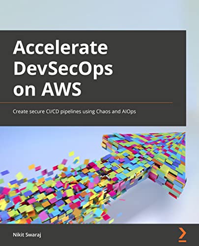 Accelerating DevSecOps on AWS: Create secure CI/CD pipelines using Chaos and AIOps von Packt Publishing