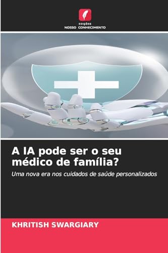 A IA pode ser o seu médico de família?: Uma nova era nos cuidados de saúde personalizados von Edições Nosso Conhecimento