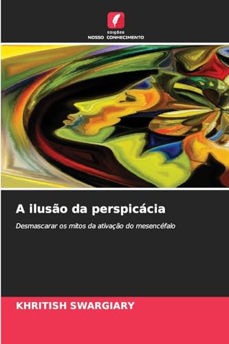 A ilusão da perspicácia: Desmascarar os mitos da ativação do mesencéfalo A ilusão da perspicácia: Desmascarar os mitos da ativação do mesencéfalo von Edições Nosso Conhecimento