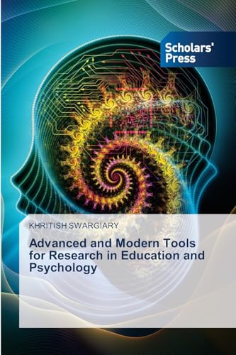 Advanced and Modern Tools for Research in Education and Psychology Advanced and Modern Tools for Research in Education and Psychology von Scholars' Press
