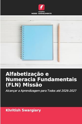 Alfabetização e Numeracia Fundamentais (FLN) Missão: Alcançar a Aprendizagem para Todos até 2026-2027