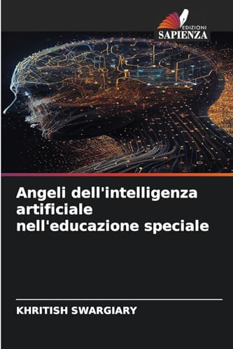 Angeli dell'intelligenza artificiale nell'educazione speciale Angeli dell'intelligenza artificiale nell'educazione speciale von Edizioni Sapienza