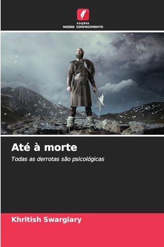 Até à morte: Todas as derrotas são psicológicas