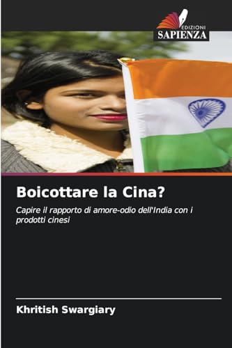 Boicottare la Cina?: Capire il rapporto di amore-odio dell'India con i prodotti cinesi Boicottare la Cina?: Capire il rapporto di amore-odio dell'India con i prodotti cinesi von Edizioni Sapienza