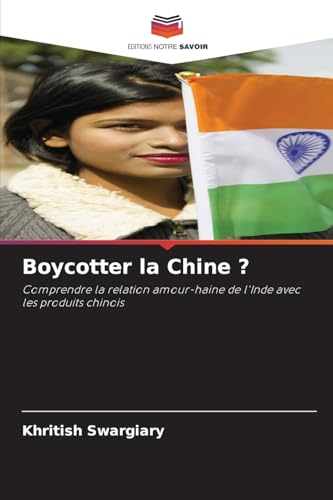Boycotter la Chine ?: Comprendre la relation amour-haine de l'Inde avec les produits chinois von Editions Notre Savoir