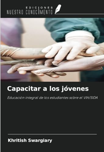 Capacitar a los jóvenes: Educación integral de los estudiantes sobre el VIH/SIDA von Ediciones Nuestro Conocimiento
