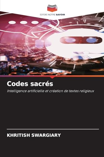 Codes sacrés: Intelligence artificielle et création de textes religieux Codes sacrés: Intelligence artificielle et création de textes religieux von Editions Notre Savoir
