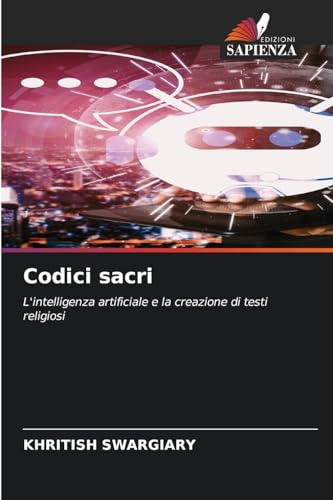 Codici sacri: L'intelligenza artificiale e la creazione di testi religiosi von Edizioni Sapienza