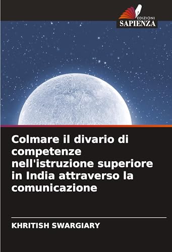 Colmare il divario di competenze nell'istruzione superiore in India attraverso la comunicazione: DE Colmare il divario di competenze nell'istruzione superiore in India attraverso la comunicazione: DE von Edizioni Sapienza