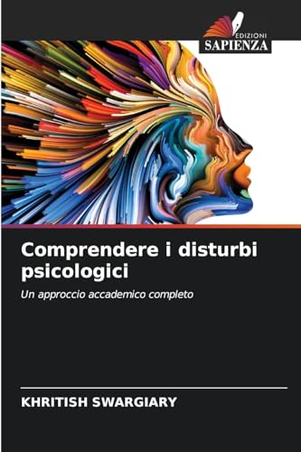 Comprendere i disturbi psicologici: Un approccio accademico completo Comprendere i disturbi psicologici: Un approccio accademico completo von Edizioni Sapienza