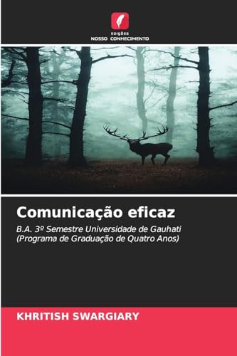 Comunicação eficaz: B.A. 3º Semestre Universidade de Gauhati (Programa de Graduação de Quatro Anos) von Edições Nosso Conhecimento