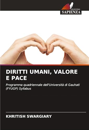 DIRITTI UMANI, VALORE E PACE: Programma quadriennale dell'Università di Gauhati (FYUGP) Syllabus von Edizioni Sapienza