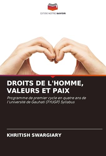 DROITS DE L'HOMME, VALEURS ET PAIX: Programme de premier cycle en quatre ans de l'université de Gauhati (FYUGP) Syllabus von Editions Notre Savoir