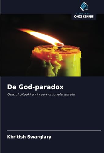 De God-paradox: Geloof uitpakken in een rationele wereld von Uitgeverij Onze Kennis