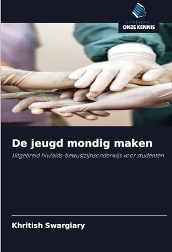 De jeugd mondig maken: Uitgebreid hiv/aids-bewustzijnsonderwijs voor studenten von Uitgeverij Onze Kennis