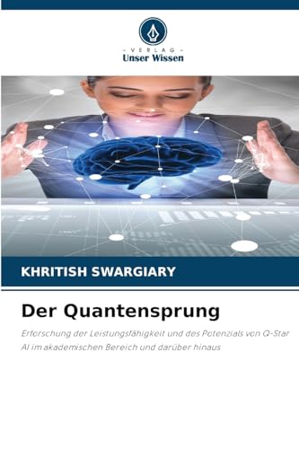 Der Quantensprung: Erforschung der Leistungsfähigkeit und des Potenzials von Q-Star AI im akademischen Bereich und darüber hinaus Der Quantensprung: Erforschung der Leistungsfähigkeit und des Potenzials von Q-Star AI im akademischen Bereich und darüber hinaus von Verlag Unser Wissen