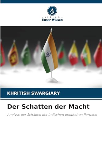 Der Schatten der Macht: Analyse der Schäden der indischen politischen Parteien von Verlag Unser Wissen
