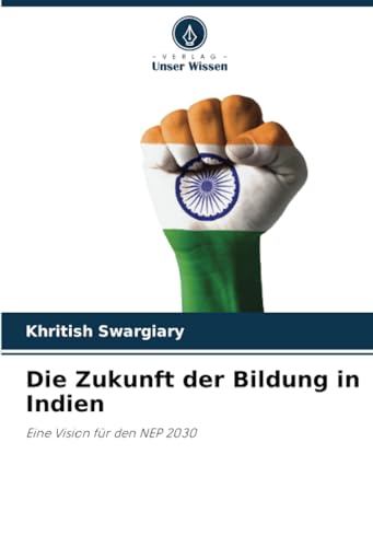 Die Zukunft der Bildung in Indien: Eine Vision für den NEP 2030 Die Zukunft der Bildung in Indien: Eine Vision für den NEP 2030 von Verlag Unser Wissen