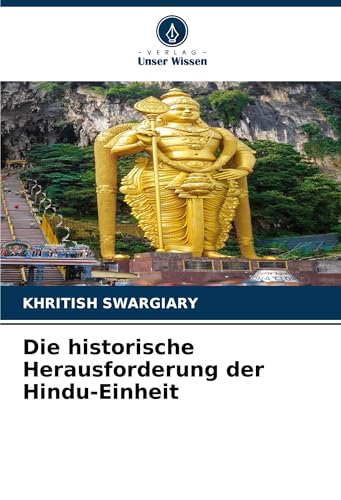 Die historische Herausforderung der Hindu-Einheit Die historische Herausforderung der Hindu-Einheit von Verlag Unser Wissen