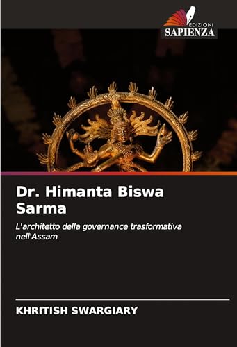 Dr. Himanta Biswa Sarma: L'architetto della governance trasformativa nell'Assam Dr. Himanta Biswa Sarma: L'architetto della governance trasformativa nell'Assam von Edizioni Sapienza
