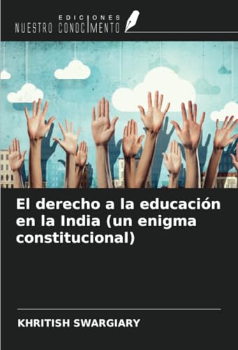 El derecho a la educación en la India (un enigma constitucional) von Ediciones Nuestro Conocimiento