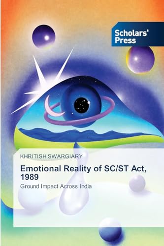 Emotional Reality of SC/ST Act, 1989: Ground Impact Across India von Scholars' Press