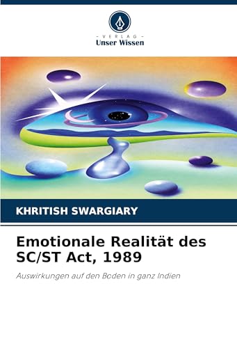 Emotionale Realität des SC/ST Act, 1989: Auswirkungen auf den Boden in ganz Indien von Verlag Unser Wissen