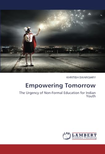 Empowering Tomorrow: The Urgency of Non-Formal Education for Indian Youth von LAP LAMBERT Academic Publishing