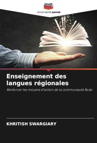 Enseignement des langues régionales: Renforcer les moyens d'action de la communauté Bodo von Editions Notre Savoir