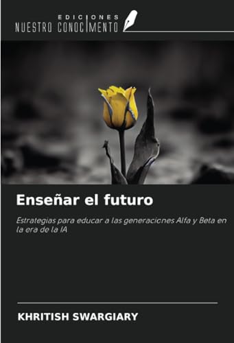 Enseñar el futuro: Estrategias para educar a las generaciones Alfa y Beta en la era de la IA Enseñar el futuro: Estrategias para educar a las generaciones Alfa y Beta en la era de la IA von Ediciones Nuestro Conocimiento