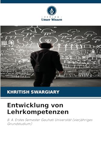 Entwicklung von Lehrkompetenzen: B. A. Erstes Semester Gauhati Universität (vierjähriges Grundstudium) von Verlag Unser Wissen