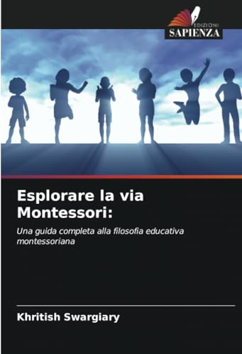 Esplorare la via Montessori:: Una guida completa alla filosofia educativa montessoriana