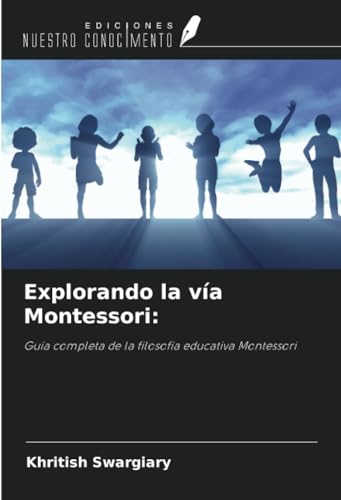 Explorando la vía Montessori:: Guía completa de la filosofía educativa Montessori