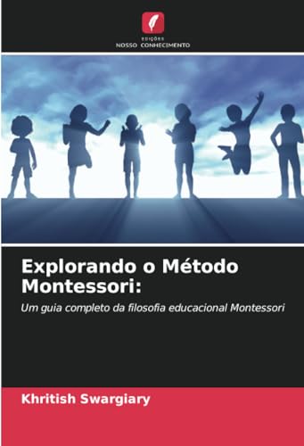 Explorando o Método Montessori:: Um guia completo da filosofia educacional Montessori von Edições Nosso Conhecimento