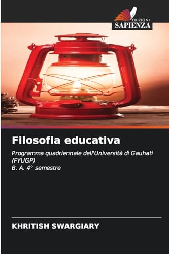 Filosofia educativa: Programma quadriennale dell'Università di Gauhati (FYUGP) B. A. 4° semestre von Edizioni Sapienza