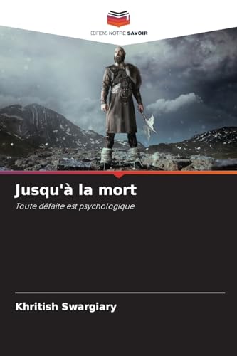 Jusqu'à la mort: Toute défaite est psychologique