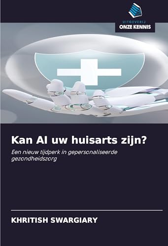 Kan AI uw huisarts zijn?: Een nieuw tijdperk in gepersonaliseerde gezondheidszorg Kan AI uw huisarts zijn?: Een nieuw tijdperk in gepersonaliseerde gezondheidszorg von Uitgeverij Onze Kennis