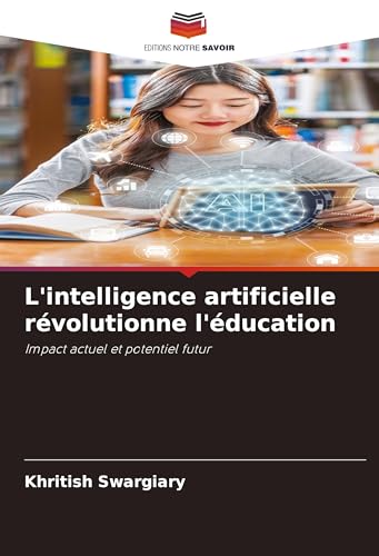 L'intelligence artificielle révolutionne l'éducation: Impact actuel et potentiel futur L'intelligence artificielle révolutionne l'éducation: Impact actuel et potentiel futur von Editions Notre Savoir