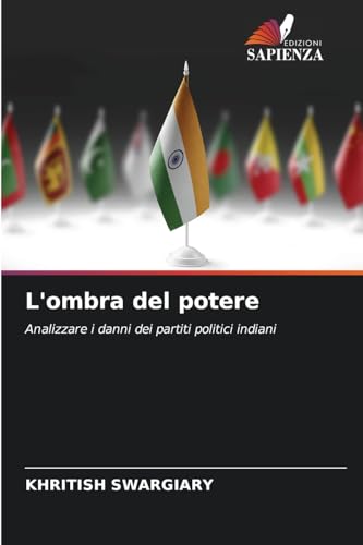 L'ombra del potere: Analizzare i danni dei partiti politici indiani L'ombra del potere: Analizzare i danni dei partiti politici indiani von Edizioni Sapienza