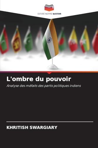 L'ombre du pouvoir: Analyse des méfaits des partis politiques indiens L'ombre du pouvoir: Analyse des méfaits des partis politiques indiens von Editions Notre Savoir