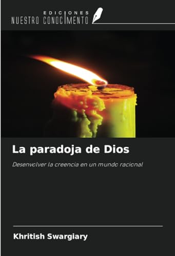 La paradoja de Dios: Desenvolver la creencia en un mundo racional La paradoja de Dios: Desenvolver la creencia en un mundo racional von Ediciones Nuestro Conocimiento