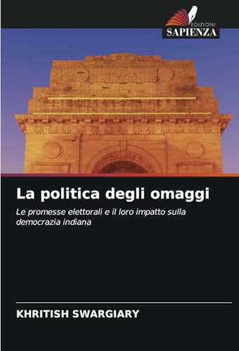 La politica degli omaggi: Le promesse elettorali e il loro impatto sulla democrazia indiana La politica degli omaggi: Le promesse elettorali e il loro impatto sulla democrazia indiana von Edizioni Sapienza