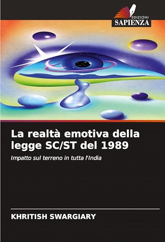 La realtà emotiva della legge SC/ST del 1989: Impatto sul terreno in tutta l'India La realtà emotiva della legge SC/ST del 1989: Impatto sul terreno in tutta l'India von Edizioni Sapienza