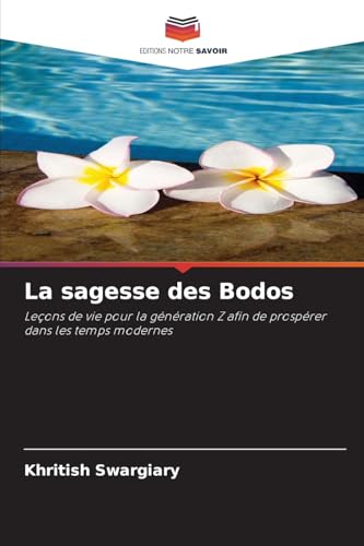 La sagesse des Bodos: Leçons de vie pour la génération Z afin de prospérer dans les temps modernes von Editions Notre Savoir